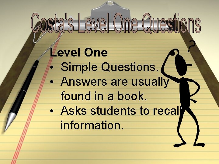 Level One • Simple Questions. • Answers are usually found in a book. •