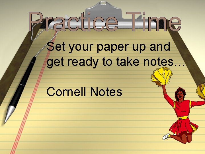 Set your paper up and get ready to take notes… Cornell Notes 