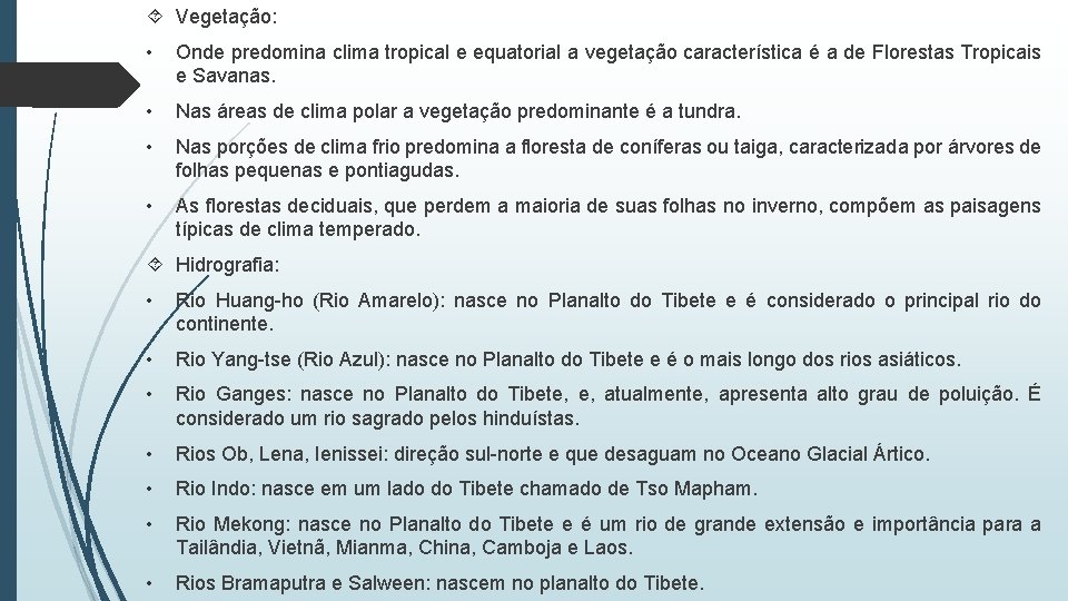  Vegetação: • Onde predomina clima tropical e equatorial a vegetação característica é a