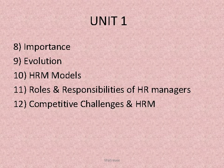UNIT 1 8) Importance 9) Evolution 10) HRM Models 11) Roles & Responsibilities of