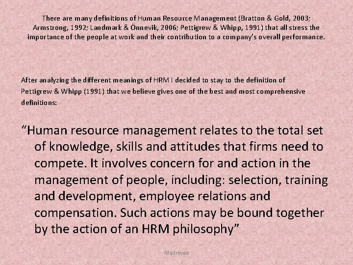 There are many definitions of Human Resource Management (Bratton & Gold, 2003; Armstrong, 1992;