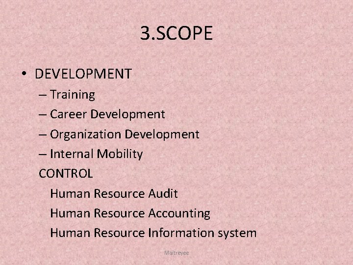 3. SCOPE • DEVELOPMENT – Training – Career Development – Organization Development – Internal