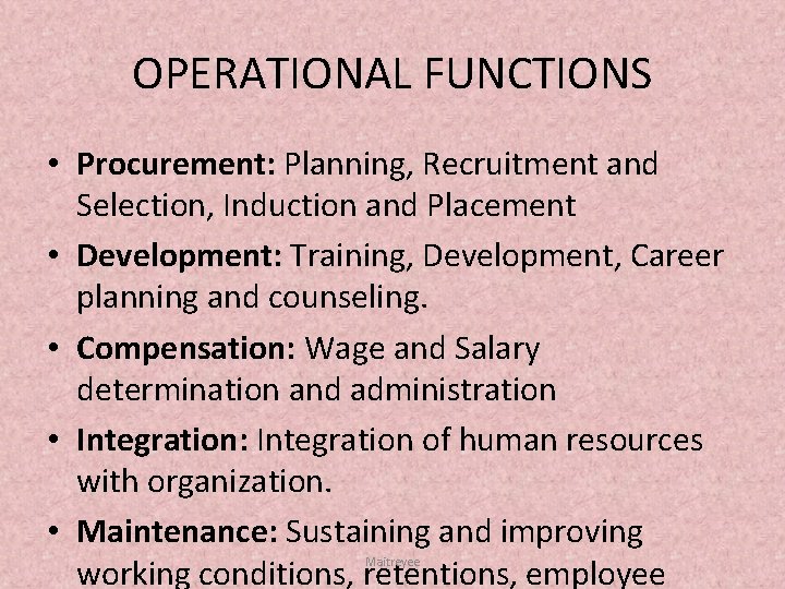 OPERATIONAL FUNCTIONS • Procurement: Planning, Recruitment and Selection, Induction and Placement • Development: Training,