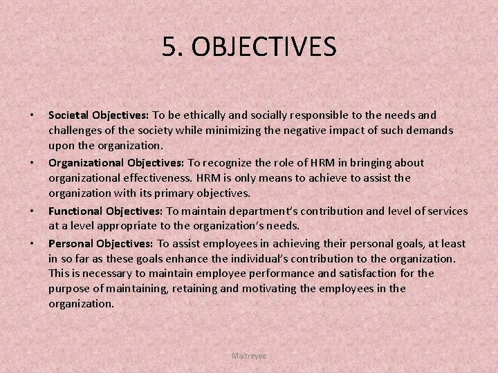 5. OBJECTIVES • • Societal Objectives: To be ethically and socially responsible to the