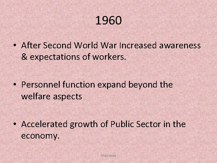 1960 • After Second World War Increased awareness & expectations of workers. • Personnel