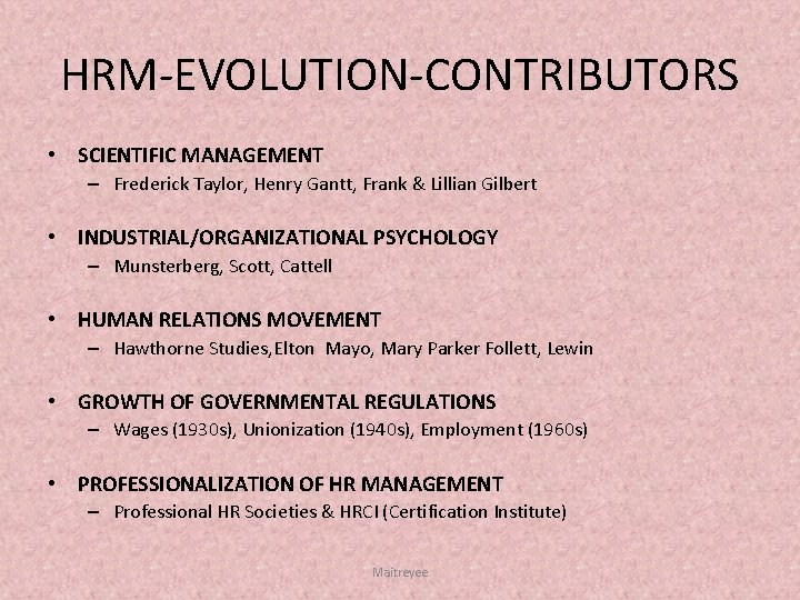 HRM EVOLUTION CONTRIBUTORS • SCIENTIFIC MANAGEMENT – Frederick Taylor, Henry Gantt, Frank & Lillian