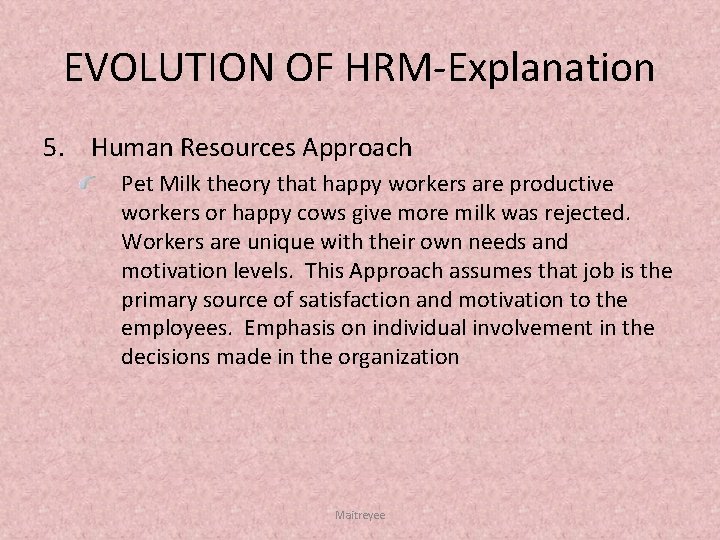 EVOLUTION OF HRM Explanation 5. Human Resources Approach Pet Milk theory that happy workers