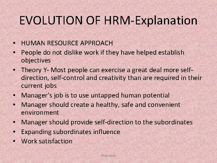 EVOLUTION OF HRM Explanation • HUMAN RESOURCE APPROACH • People do not dislike work