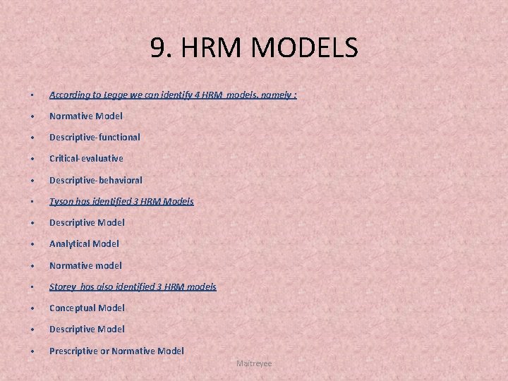 9. HRM MODELS • According to Legge we can identify 4 HRM models, namely