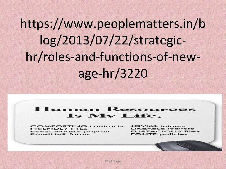 https: //www. peoplematters. in/b log/2013/07/22/strategic hr/roles and functions of new age hr/3220 Maitreyee 