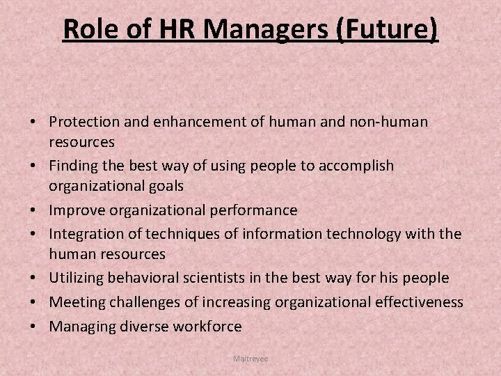 Role of HR Managers (Future) • Protection and enhancement of human and non human