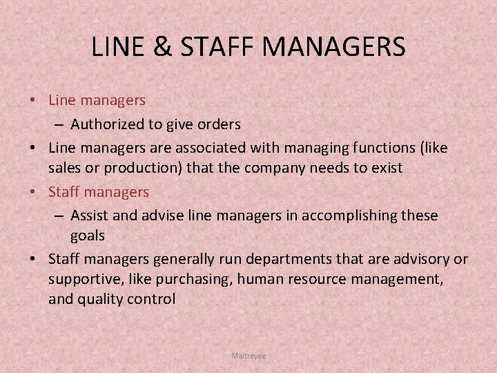 LINE & STAFF MANAGERS • Line managers – Authorized to give orders • Line