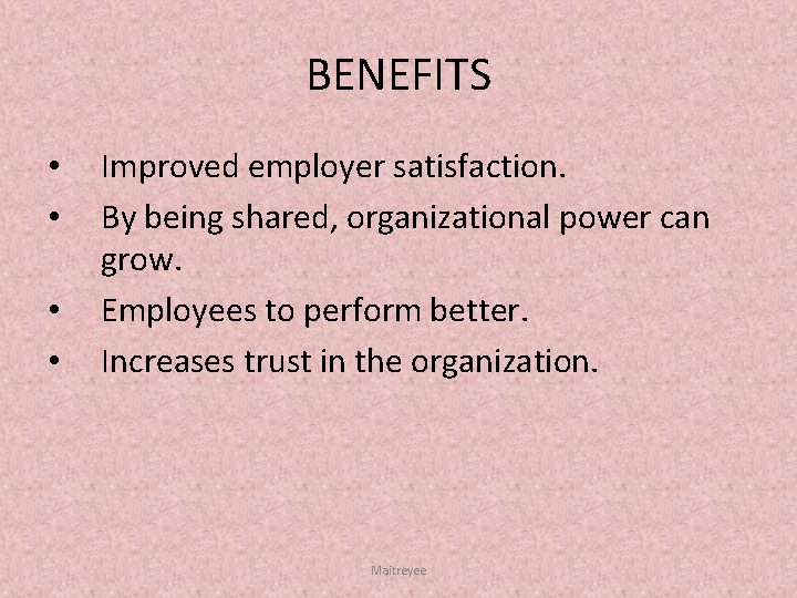 BENEFITS • • Improved employer satisfaction. By being shared, organizational power can grow. Employees