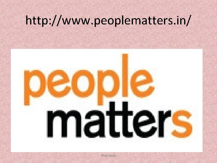 http: //www. peoplematters. in/ Maitreyee 