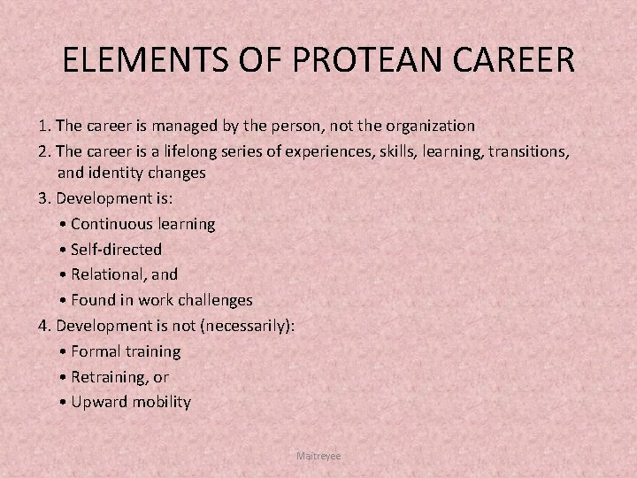 ELEMENTS OF PROTEAN CAREER 1. The career is managed by the person, not the