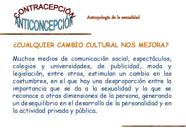 Antropología de la sexualidad ¿CUALQUIER CAMBIO CULTURAL NOS MEJORA? Muchos medios de comunicación social,