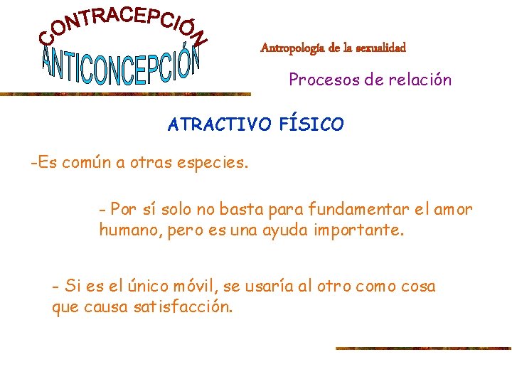 Antropología de la sexualidad Procesos de relación ATRACTIVO FÍSICO -Es común a otras especies.