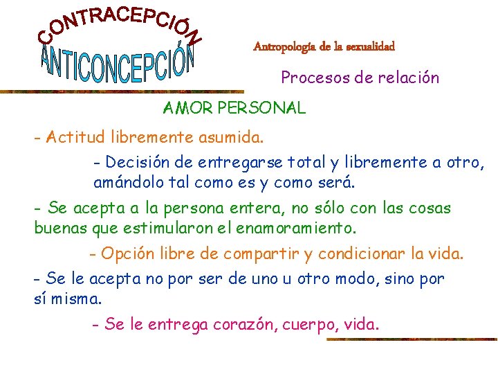 Antropología de la sexualidad Procesos de relación AMOR PERSONAL - Actitud libremente asumida. -