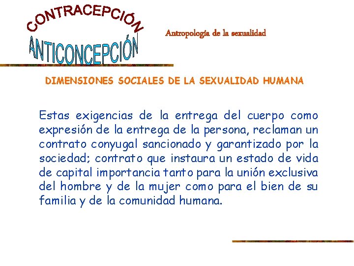 Antropología de la sexualidad DIMENSIONES SOCIALES DE LA SEXUALIDAD HUMANA Estas exigencias de la