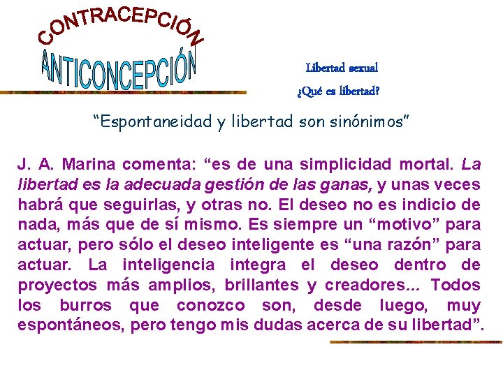 Libertad sexual ¿Qué es libertad? “Espontaneidad y libertad son sinónimos” J. A. Marina comenta: