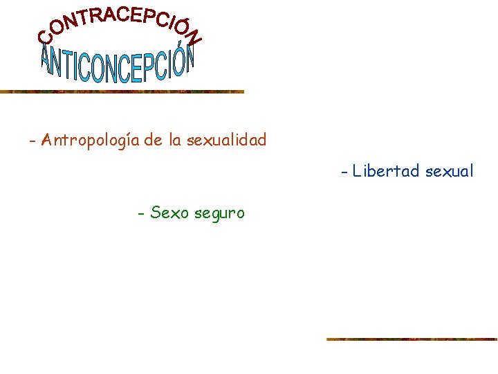 - Antropología de la sexualidad - Libertad sexual - Sexo seguro 