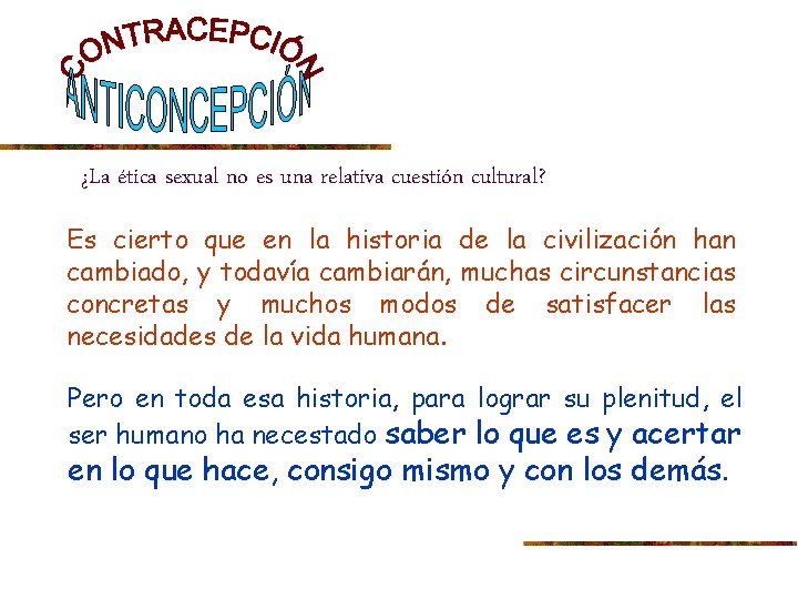 ¿La ética sexual no es una relativa cuestión cultural? Es cierto que en la