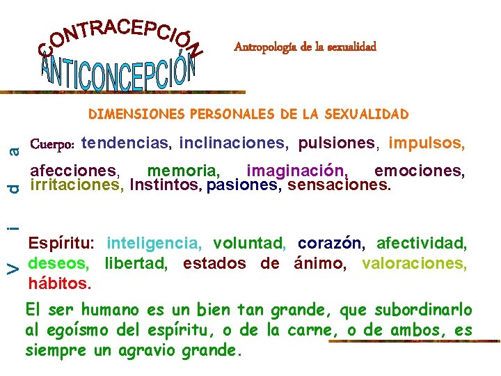 Antropología de la sexualidad Cuerpo: tendencias, inclinaciones, pulsiones, impulsos, afecciones, memoria, imaginación, emociones, irritaciones,
