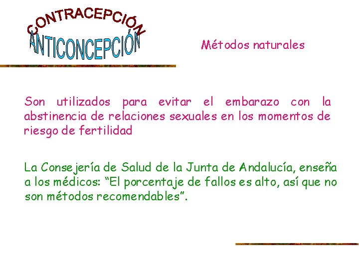 Métodos naturales Son utilizados para evitar el embarazo con la abstinencia de relaciones sexuales