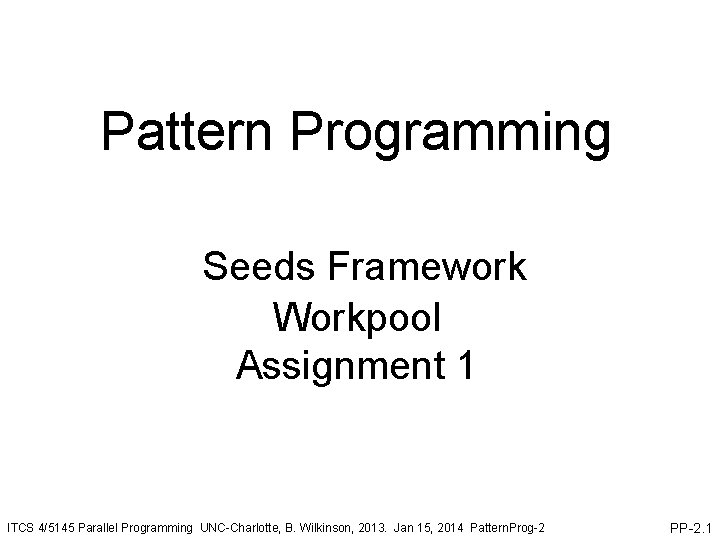 Pattern Programming Seeds Framework Workpool Assignment 1 ITCS 4/5145 Parallel Programming UNC-Charlotte, B. Wilkinson,