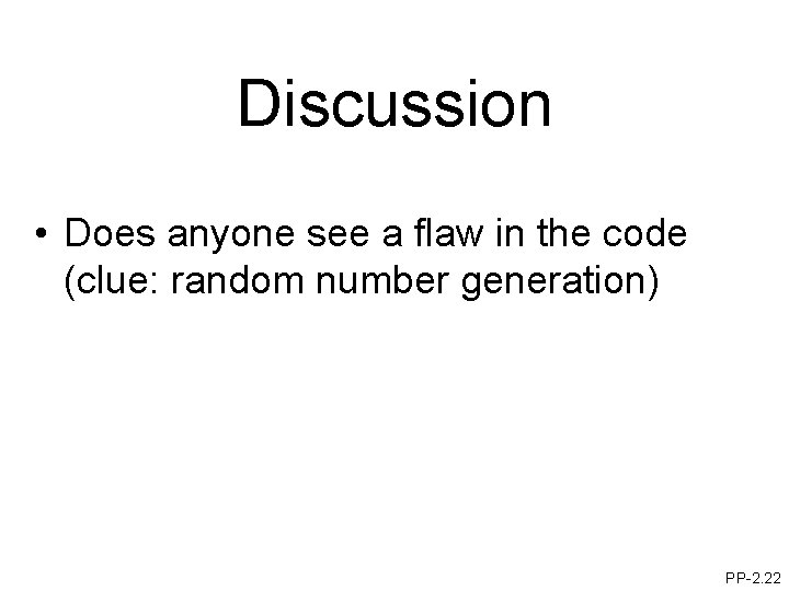 Discussion • Does anyone see a flaw in the code (clue: random number generation)