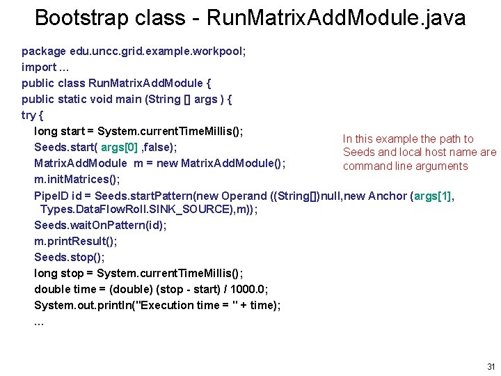 Bootstrap class - Run. Matrix. Add. Module. java package edu. uncc. grid. example. workpool;