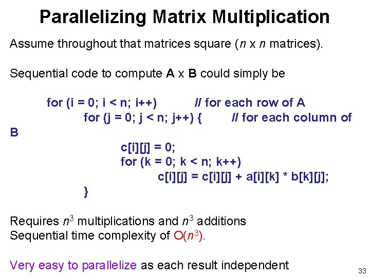 Parallelizing Matrix Multiplication Assume throughout that matrices square (n x n matrices). Sequential code