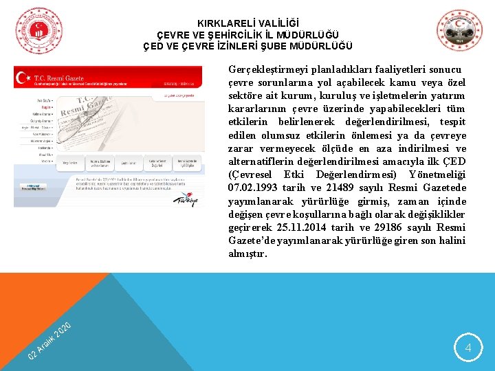 KIRKLARELİ VALİLİĞİ ÇEVRE VE ŞEHİRCİLİK İL MÜDÜRLÜĞÜ ÇED VE ÇEVRE İZİNLERİ ŞUBE MÜDÜRLÜĞÜ Gerçekleştirmeyi