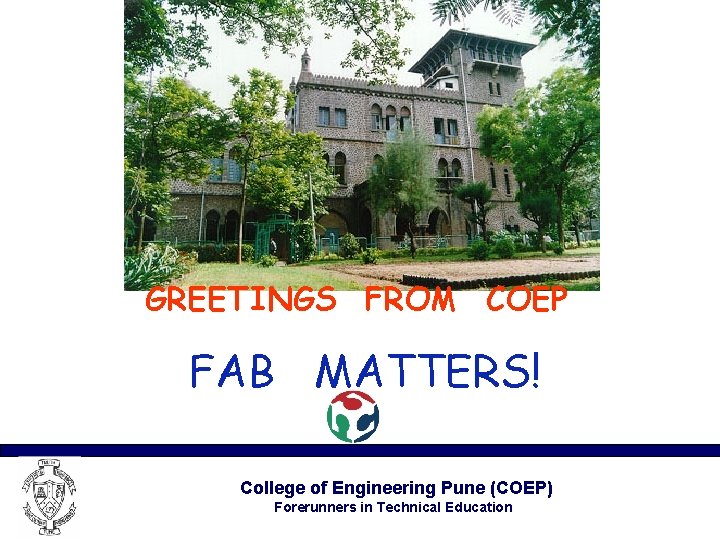 GREETINGS FROM COEP FAB MATTERS! College of Engineering Pune (COEP) Forerunners in Technical Education