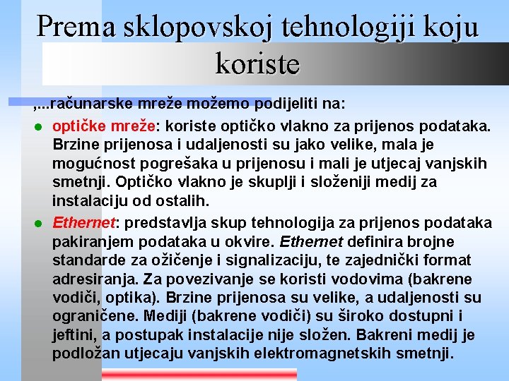 Prema sklopovskoj tehnologiji koju koriste , . . . računarske mreže možemo podijeliti na: