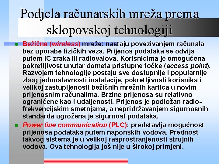 Podjela računarskih mreža prema sklopovskoj tehnologiji Bežične (wireless) mreže: nastaju povezivanjem računala bez uporabe