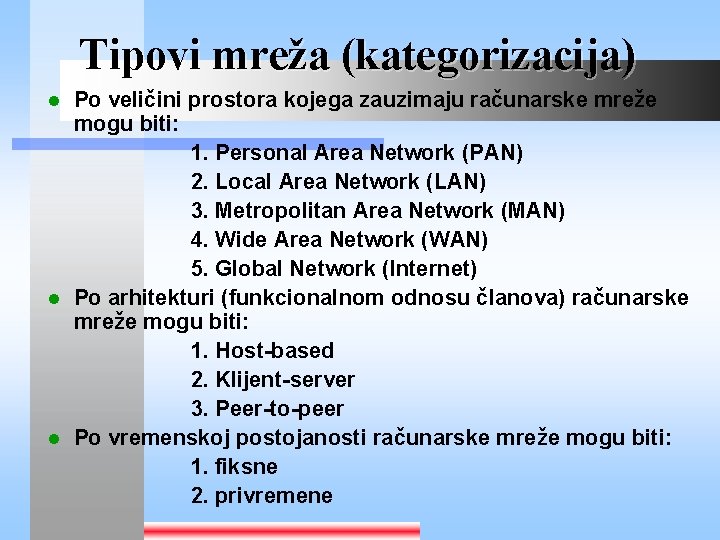 Tipovi mreža (kategorizacija) Po veličini prostora kojega zauzimaju računarske mreže mogu biti: 1. Personal