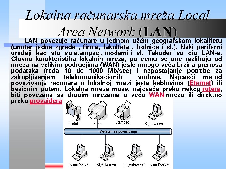 Lokalna računarska mreža Local Area Network ( LAN ) LAN povezuje računare u jednom