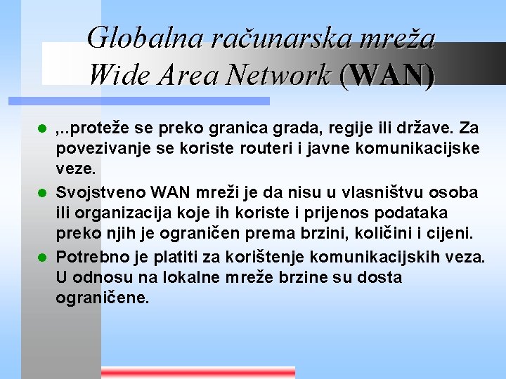 Globalna računarska mreža Wide Area Network (WAN) , . . proteže se preko granica