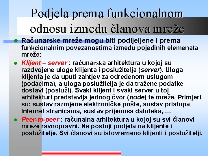 Podjela prema funkcionalnom odnosu između članova mreže l Računarske mreže mogu biti podijeljene i