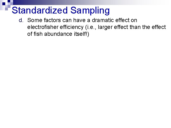 Standardized Sampling d. Some factors can have a dramatic effect on electrofisher efficiency (i.