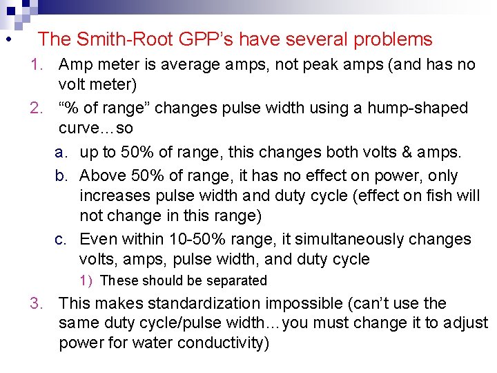  • The Smith-Root GPP’s have several problems 1. Amp meter is average amps,