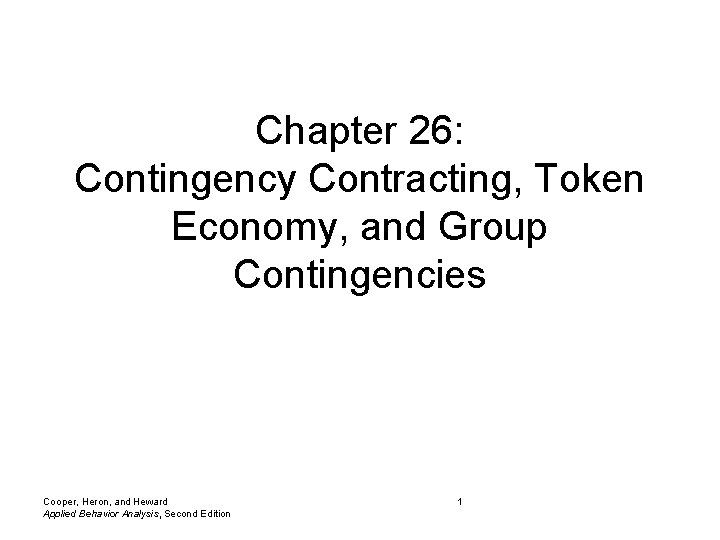 Chapter 26: Contingency Contracting, Token Economy, and Group Contingencies Cooper, Heron, and Heward Applied