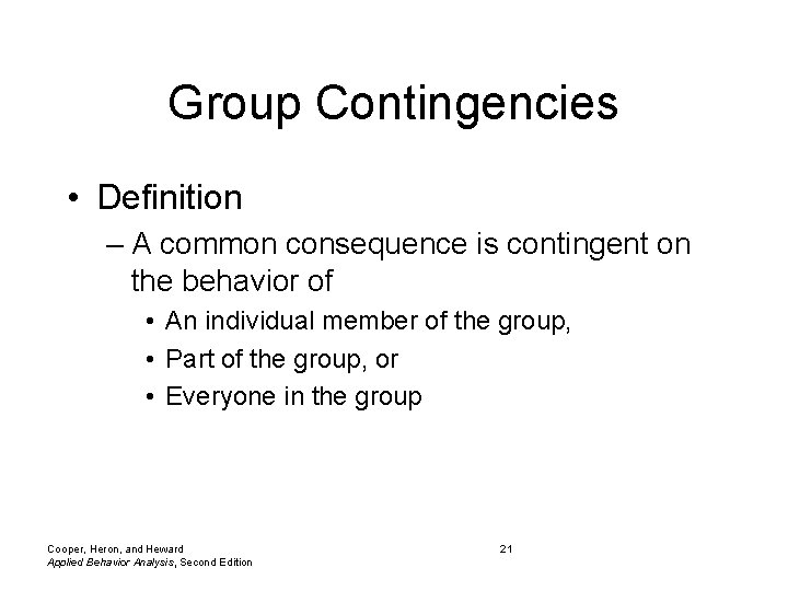 Group Contingencies • Definition – A common consequence is contingent on the behavior of