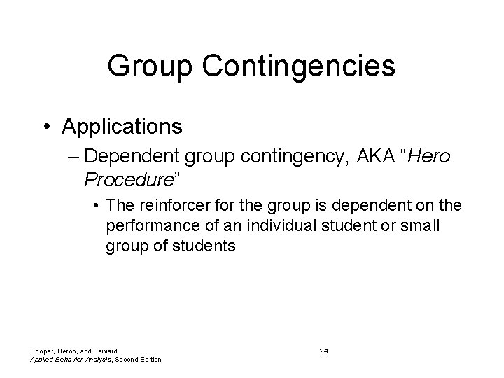 Group Contingencies • Applications – Dependent group contingency, AKA “Hero Procedure” • The reinforcer