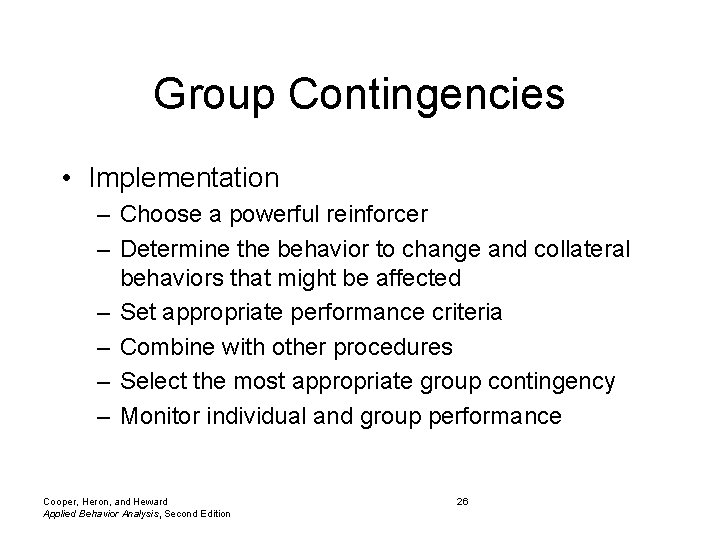 Group Contingencies • Implementation – Choose a powerful reinforcer – Determine the behavior to