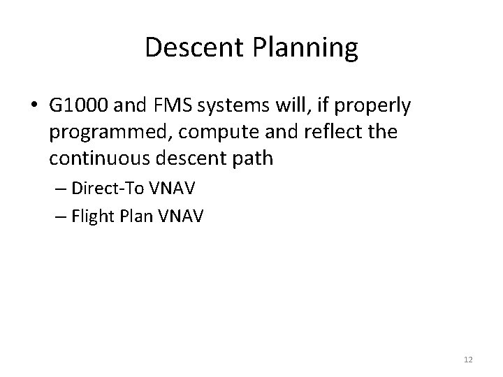 Descent Planning • G 1000 and FMS systems will, if properly programmed, compute and Descent Planning • G 1000 and FMS systems will, if properly programmed, compute and