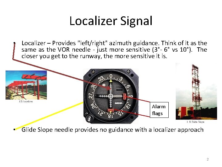 Localizer Signal • Localizer – Provides "left/right" azimuth guidance. Think of it as the Localizer Signal • Localizer – Provides "left/right" azimuth guidance. Think of it as the