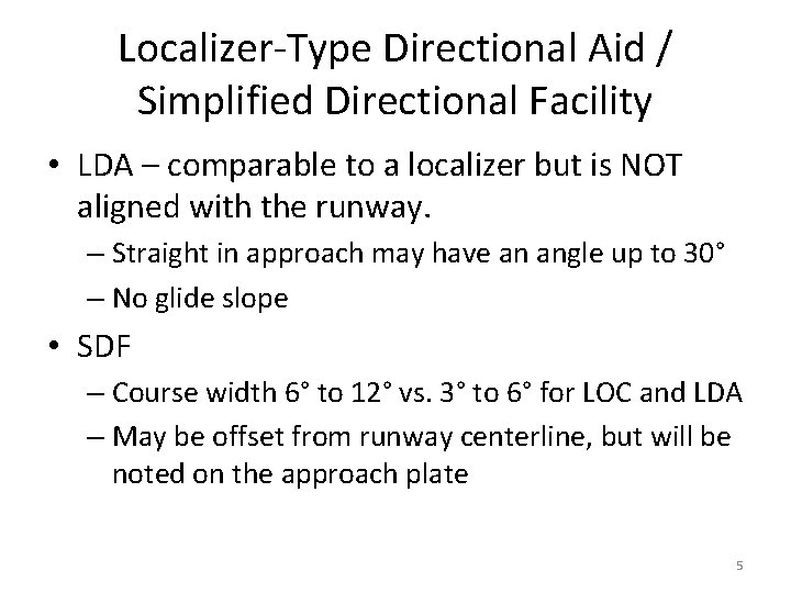 Localizer-Type Directional Aid / Simplified Directional Facility • LDA – comparable to a localizer Localizer-Type Directional Aid / Simplified Directional Facility • LDA – comparable to a localizer