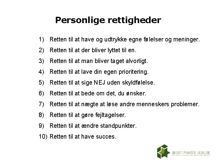 Personlige rettigheder 1) Retten til at have og udtrykke egne følelser og meninger. 2) Personlige rettigheder 1) Retten til at have og udtrykke egne følelser og meninger. 2)